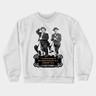 Laurel & Hardy Quotes: 'A Knick-Knack Is The Thing That Sits On A Whatnot' Crewneck Sweatshirt